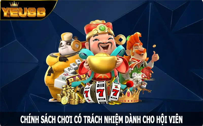 Chính sách chơi có trách nhiệm dành cho hội viên Yeu88