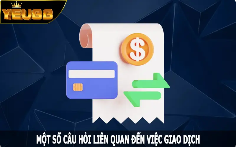 FAQ - Một số câu hỏi liên quan đến việc giao dịch Yeu88