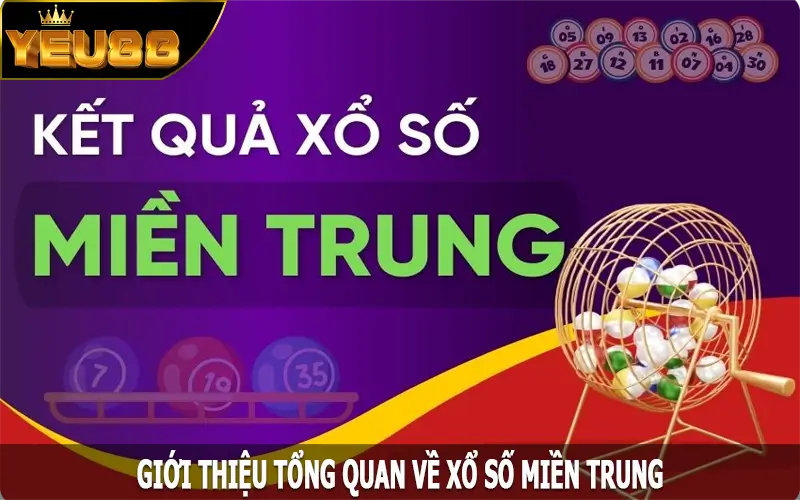 Giới thiệu tổng quan về xổ số miền Trung tại Yeu88