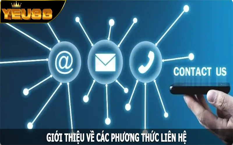 Giới thiệu về các phương thức liên hệ được Yeu88 cung cấp