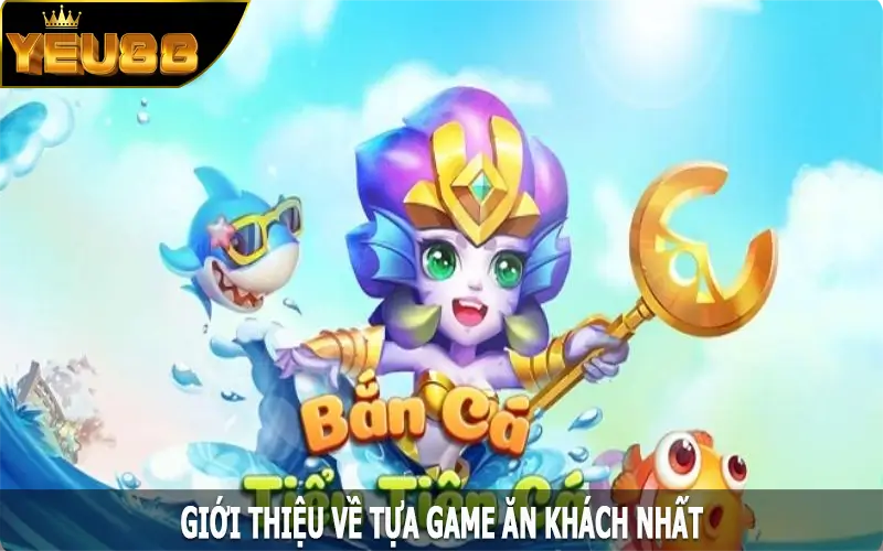 Giới thiệu về tựa game ăn khách nhất tại Yeu88