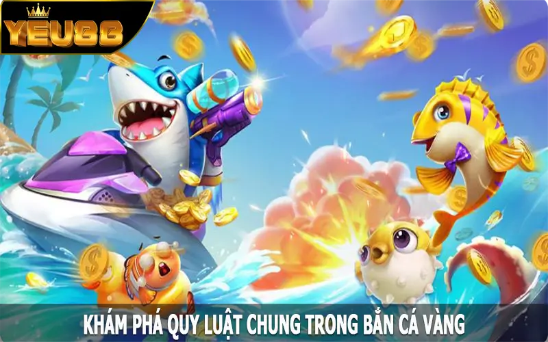 Khám phá quy luật chung trong bắn cá vàng