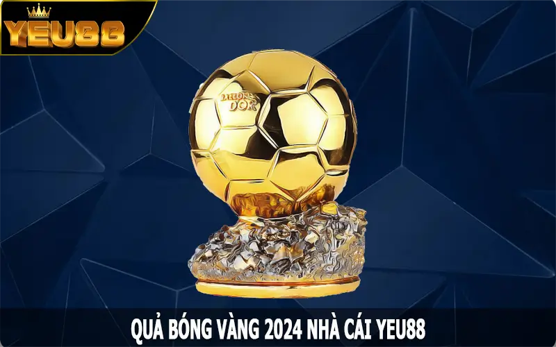 Quả Bóng Vàng 2024 – Danh Hiệu Cao Quý Cho Người Xứng Đáng