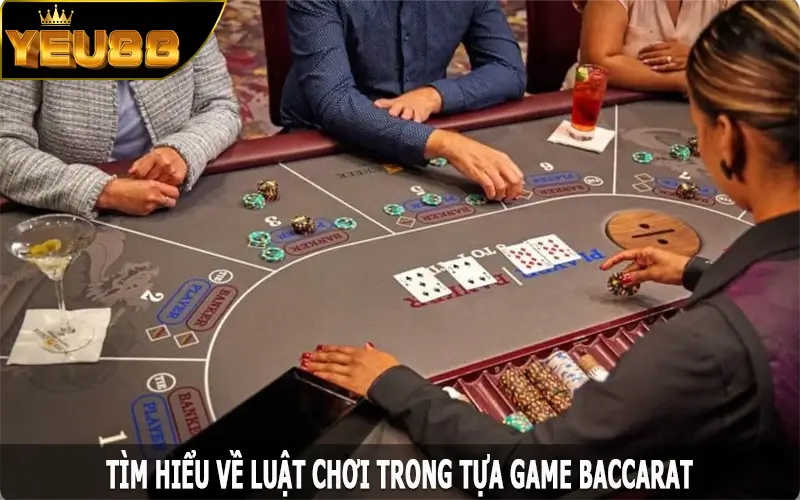 Tìm hiểu về luật chơi trong tựa game baccarat