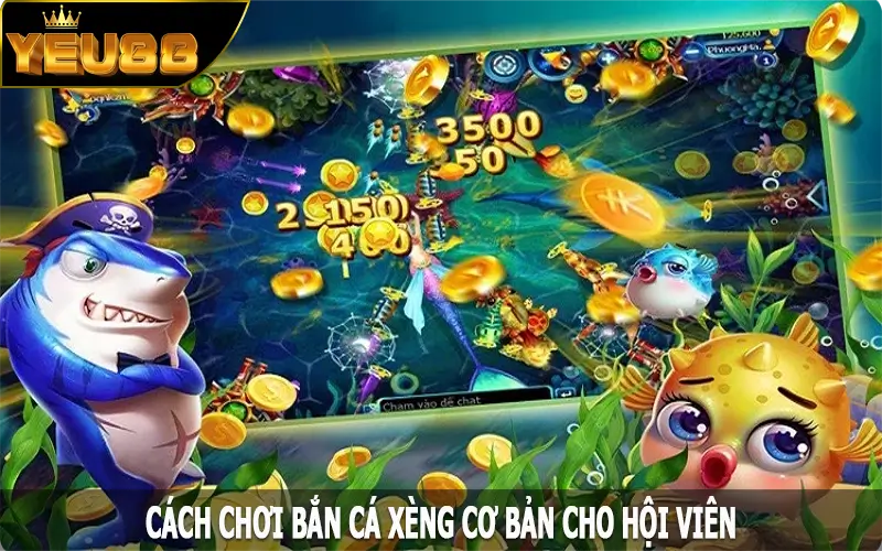 Cách chơi bắn cá xèng cơ bản cho hội viên tại Yeu88