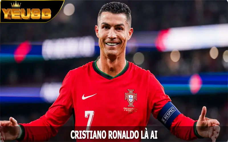 Cristiano Ronaldo là ai mà cả thế giới đều biết?