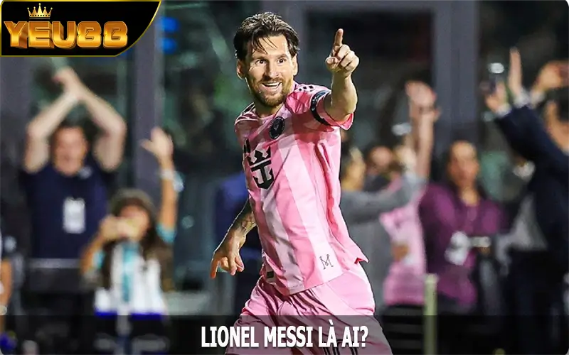 Lionel Messi là ai?