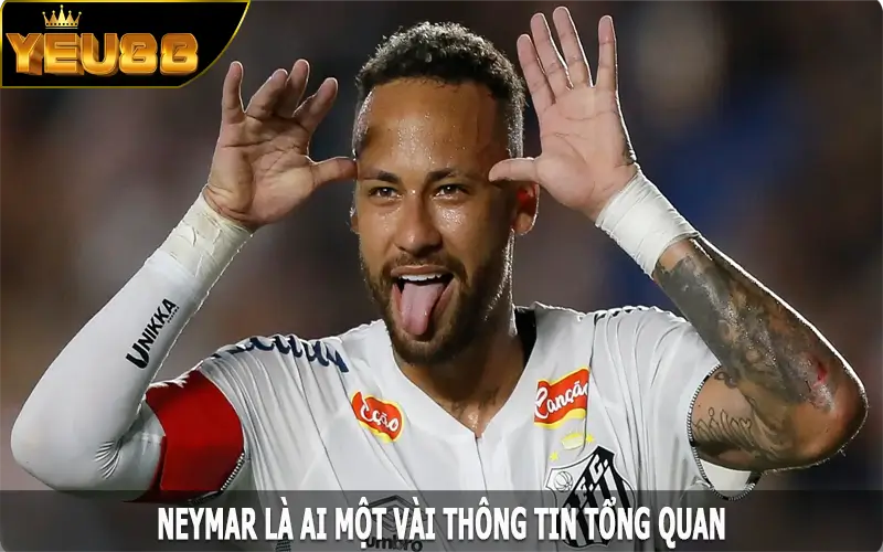 Neymar là ai? Một vài thông tin tổng quan